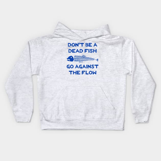 Don't Be A Dead Fish - Go Against The Flow (v6) Kids Hoodie by TimespunThreads